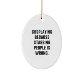 Cosplaying Gifts from Friends for Men - Oval Ornament with Funny Quote - White, Oval Shaped, 3.25" Tall - Perfect Christmas Unique Gift - Image 1